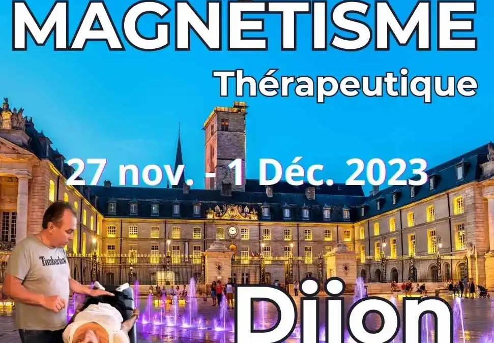 🌟 Dijon: Formation au magnétisme Thérapeutique 27 Nov -1 Déc. 2023